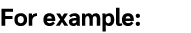 For example: 
