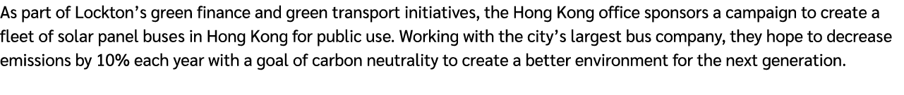 As part of Lockton’s green finance and green transport initiatives, the Hong Kong office sponsors a campaign to creat...