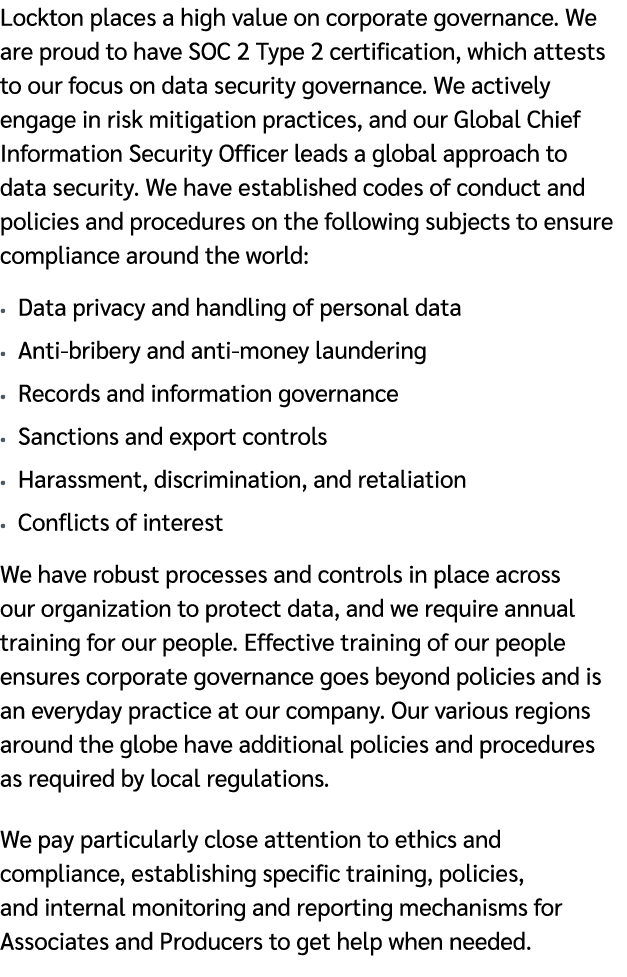 Lockton places a high value on corporate governance. We are proud to have SOC 2 Type 2 certification, which attests t...