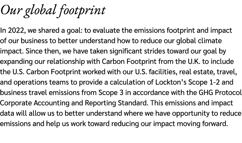 Our global footprint In 2022, we shared a goal: to evaluate the emissions footprint and impact of our business to bet...